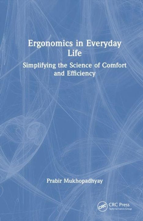 "Ergonomics in Everyday Life: Simplifying the Science of Comfort and Efficiency" von Prabir Mukhopadhyay. Blaues Design.