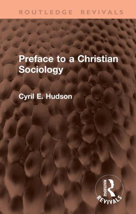"Preface to a Christian Sociology" von Cyril E. Hudson. Dunkelbrauner, strukturierter Hintergrund, Routledge Revivals Logo.