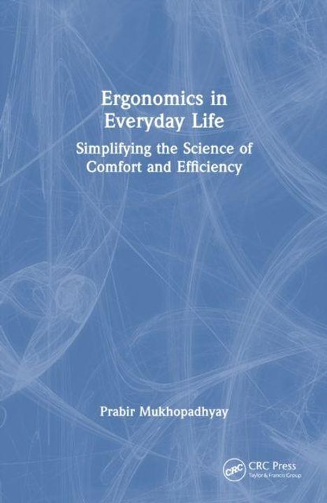 "Ergonomics in Everyday Life: Simplifying the Science of Comfort and Efficiency" von Prabir Mukhopadhyay. Blau abstrakter Hintergrund.