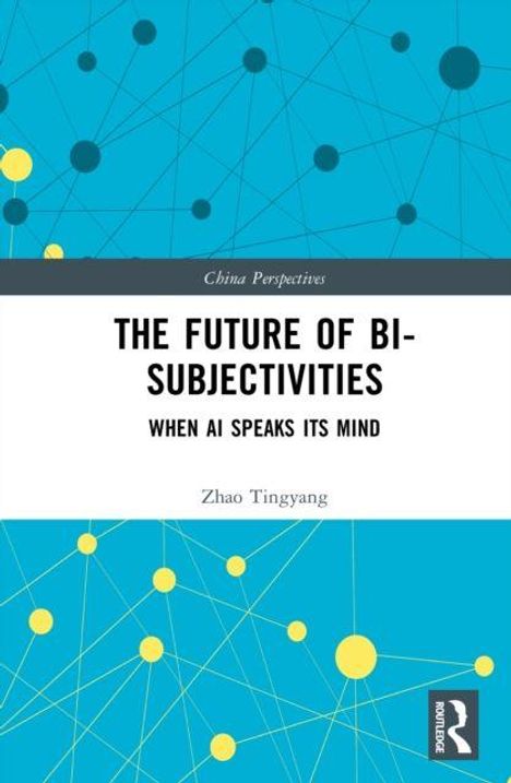 "China Perspectives. THE FUTURE OF BI-SUBJECTIVITIES. WHEN AI SPEAKS ITS MIND. Zhao Tingyang." Hintergrund: abstraktes Muster in Blau-Gelb.