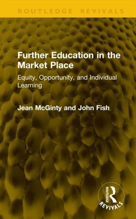 Titel: "Further Education in the Market Place." Autoren: Jean McGinty, John Fish. Hintergrund: gelbes Muster. Logo: Routledge Revivals.