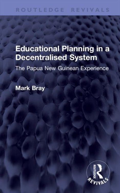Titel: "Educational Planning in a Decentralised System: The Papua New Guinean Experience". Autor: Mark Bray. Blaues, strukturiertes Cover.