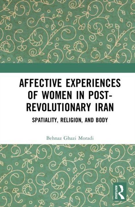 Titel: "Affective Experiences of Women in Post-Revolutionary Iran: Spatiality, Religion, and Body" von Behnaz Ghazi Moradi. Verschnörkeltes Muster.