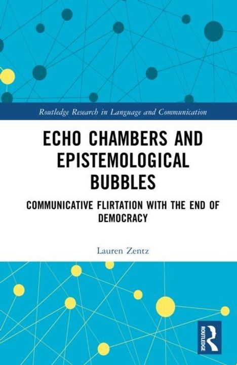 "ECHO CHAMBERS AND EPISTEMOLOGICAL BUBBLES: COMMUNICATIVE FLIRTATION WITH THE END OF DEMOCRACY. Lauren Zentz."  
Hintergrund: blaue und gelbe Kreise, Linien.