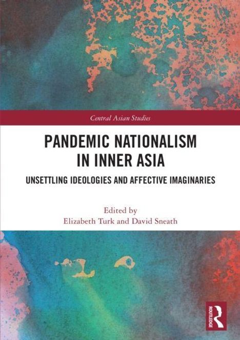 Titel: "Pandemic Nationalism in Inner Asia: Unsettling Ideologies and Affective Imaginaries" von Elizabeth Turk und David Sneath. Hintergrund in blauen und roten Tönen.