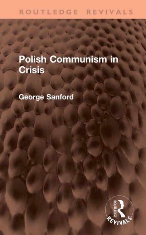 Oben steht „ROUTLEDGE REVIVALS“. „Polish Communism in Crisis“ von George Sanford. Strukturierter, brauner Hintergrund.