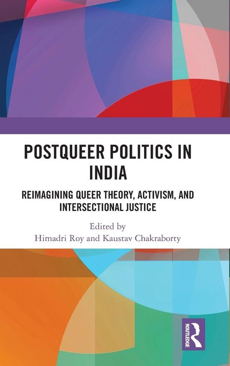 "India and the Postqueer Politics. Edited by Himadri Roy and Kaustav Chakraborty." Bunte geometrische Muster im Hintergrund.