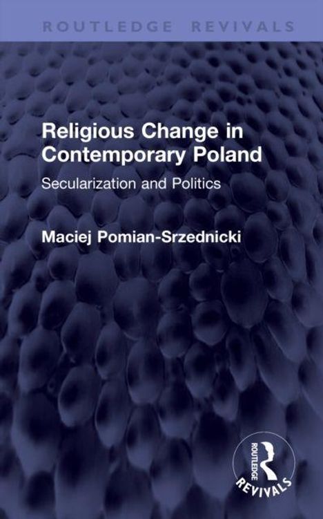 "Religious Change in Contemporary Poland: Secularization and Politics" von Maciej Pomian-Srzednicki. Blauer Hintergrund.