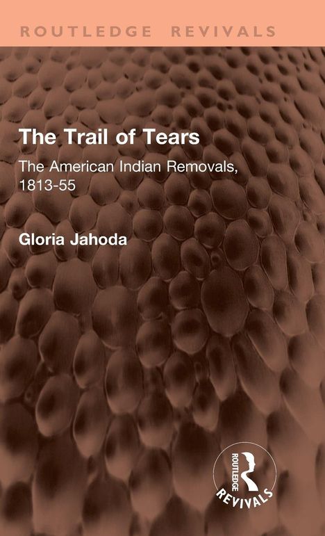 "The Trail of Tears: The American Indian Removals, 1813-55", Gloria Jahoda. Strukturierter Hintergrund, Routledge Revivals-Logo.