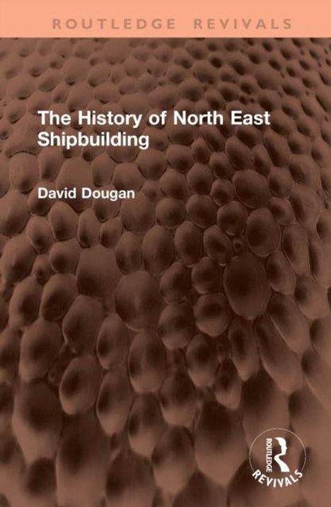 Ein Buchcover mit dem Titel "The History of North East Shipbuilding" von David Dougan. Hintergrund in braunem Strukturmuster.