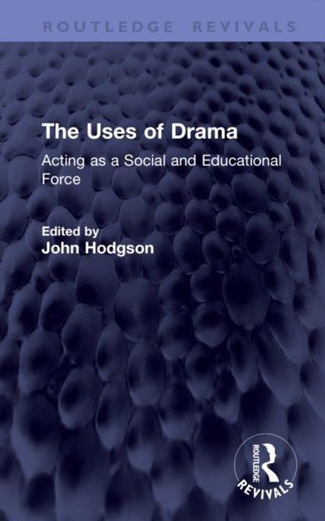 "The Uses of Drama: Acting as a Social and Educational Force, Edited by John Hodgson." Strukturierter dunkelblauer Hintergrund.