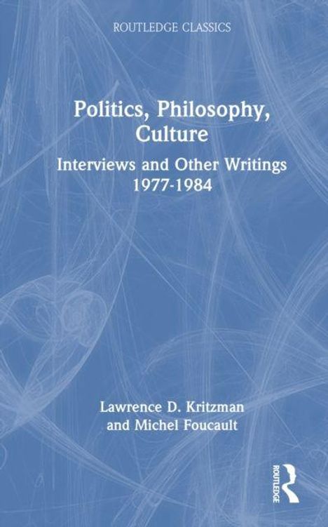 "Politics, Philosophy, Culture: Interviews and Other Writings 1977-1984" von Lawrence D. Kritzman und Michel Foucault.