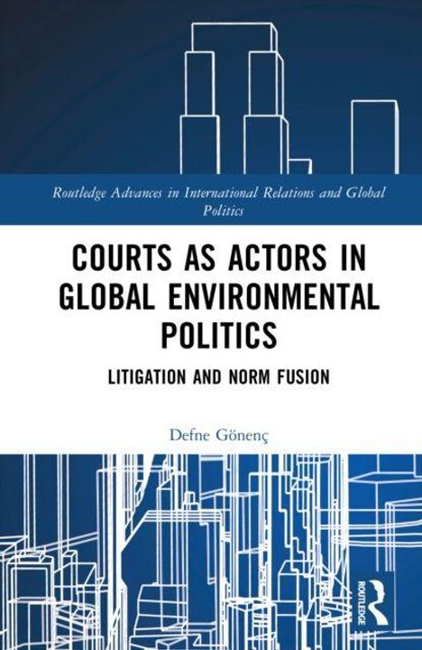 "Courts as Actors in Global Environmental Politics: Litigation and Norm Fusion" von Defne Gönenç. Grafik stilisierte Gebäude.