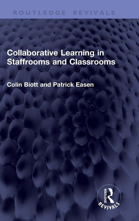 "Collaborative Learning in Staffrooms and Classrooms" von Colin Biott und Patrick Easen, blauer, strukturierter Hintergrund.