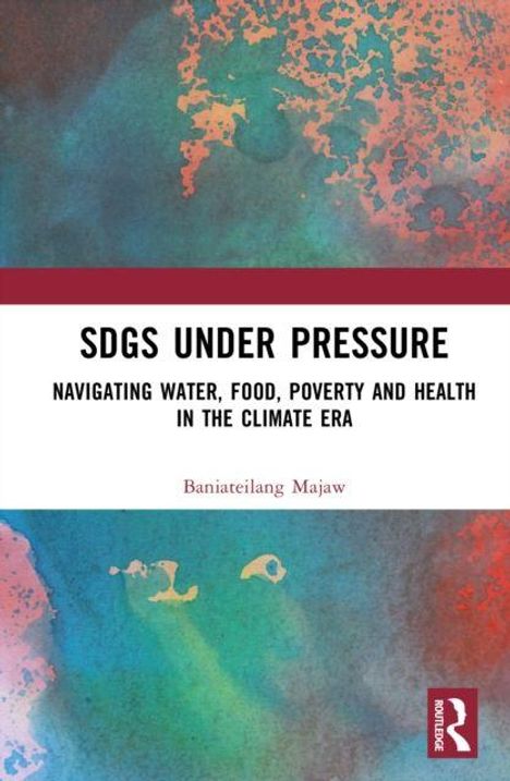„SDGs Under Pressure: Navigating Water, Food, Poverty and Health in the Climate Era“ von Baniaetilang Majaw. Bunte Hintergrundstruktur.