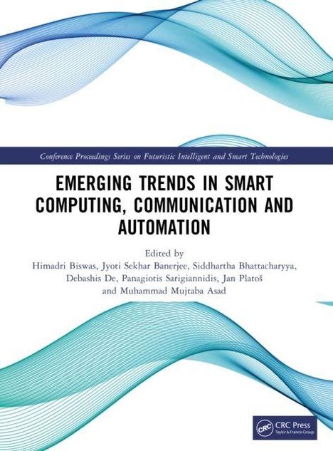 "Emerging Trends in Smart Computing, Communication and Automation." Herausgeber: Himadri Biswas, Jyoti Sekhar Banerjee u.a.