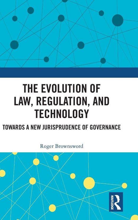 "The Evolution of Law, Regulation, and Technology. Towards a New Jurisprudence of Governance. Roger Brownsword." Bunte Vernetzung.