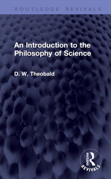 "An Introduction to the Philosophy of Science" von D. W. Theobald. Logo unten rechts, dunkelblauer Hintergrund mit Textur.