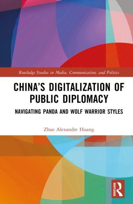 Buchtitel: "China's Digitalization of Public Diplomacy: Navigating Panda and Wolf Warrior Styles" von Zhao Alexandre Huang.