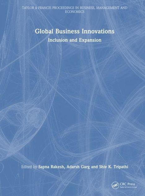 Global Business Innovations: Inclusion and Expansion. Herausgeber: Sapna Rakesh, Adarsh Garg, Shiv K. Tripathi. Blaues Cover.