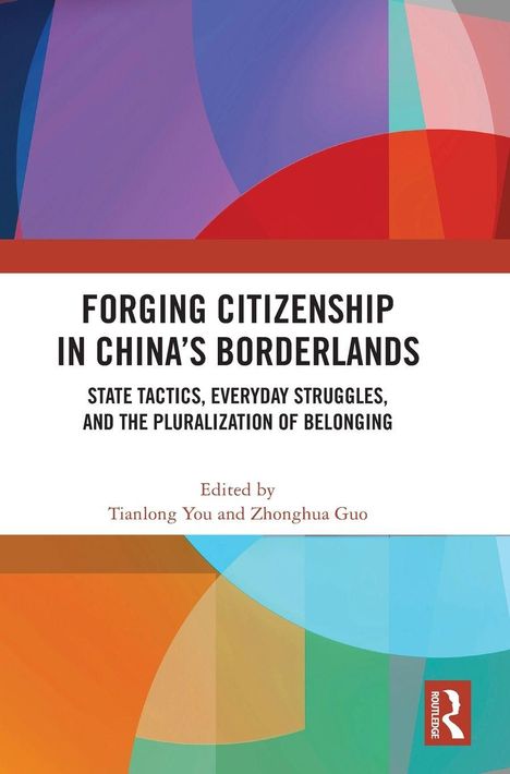 Buchtitel: "Forging Citizenship in China's Borderlands". Namen: Tianlong You, Zhonghua Guo. Abstrakte bunte Formen.
