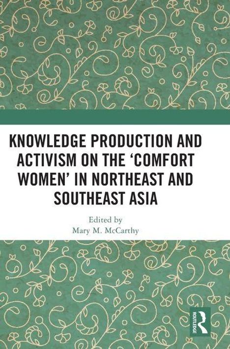 Text: "Knowledge Production and Activism on the ‘Comfort Women’ in Northeast and Southeast Asia. Edited by Mary M. McCarthy."  
Hintergrund: Grünes Muster.