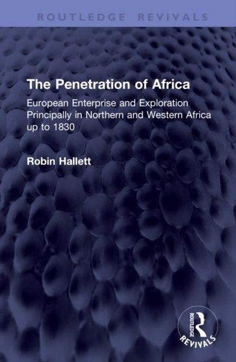 "The Penetration of Africa" von Robin Hallett. Europäische Erkundungen in Nord- und Westafrika bis 1830. Dunkle, strukturierte Oberfläche.