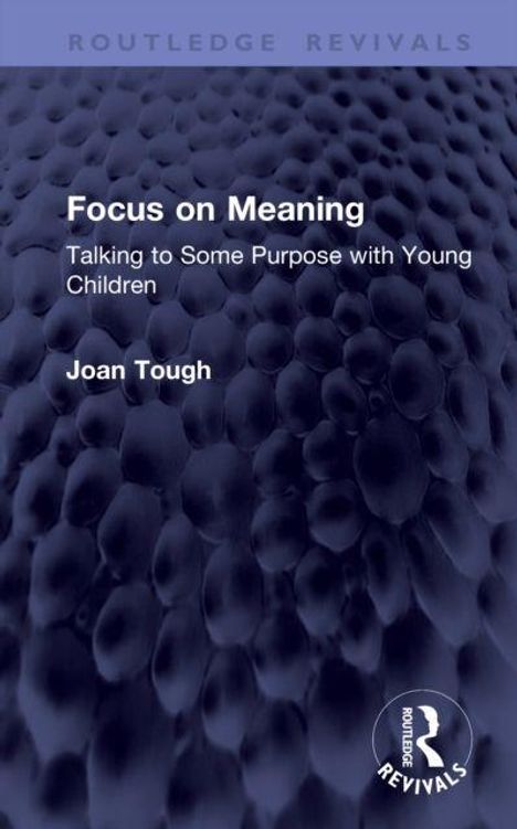 Buchtitel: "Focus on Meaning". Darunter: "Talking to Some Purpose with Young Children", "Joan Tough". Blaues, strukturiertes Muster.