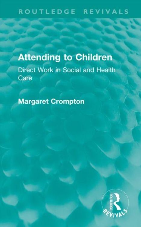 "Attending to Children: Direct Work in Social and Health Care" von Margaret Crompton. Grünes Muster, unten ein Logo.