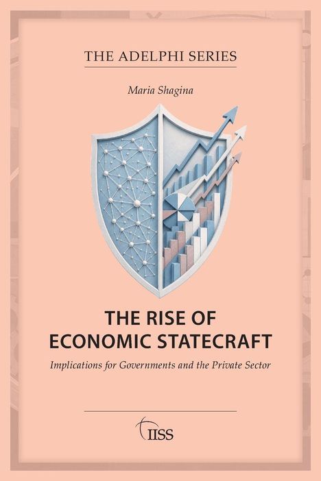 "The Adelphi Series", "Maria Shagina", "The Rise of Economic Statecraft". Wappen mit Netzwerk und Pfeilen. IISS-Logo unten.