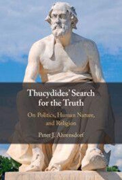 "Thucydides' Search for the Truth: On Politics, Human Nature, and Religion" von Peter J. Ahrensdorf. Eine Statue im Hintergrund.