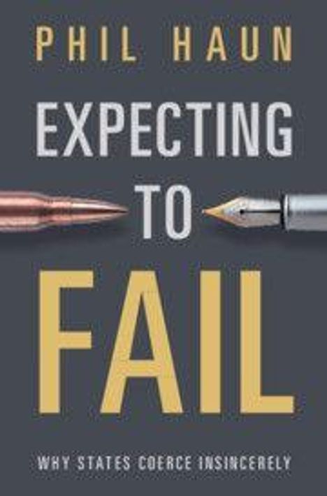 „Expecting to Fail“ von Phil Haun; darunter „Why States Coerce Insincerely“. Links eine Kugel, rechts eine Feder.