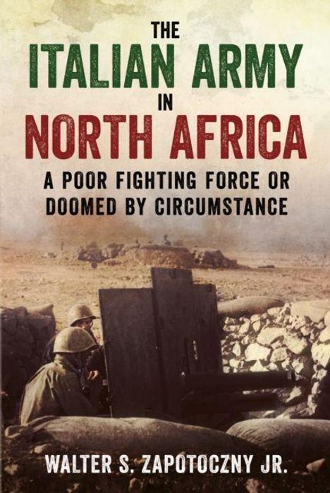 "The Italian Army in North Africa: A Poor Fighting Force or Doomed by Circumstance" von Walter S. Zapotoczny Jr. Zwei Soldaten.