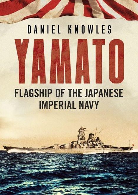 „Daniel Knowles, YAMATO, Flagship of the Japanese Imperial Navy“; unten ein Kriegsschiff auf bewegtem Meer, oben rote Streifen.