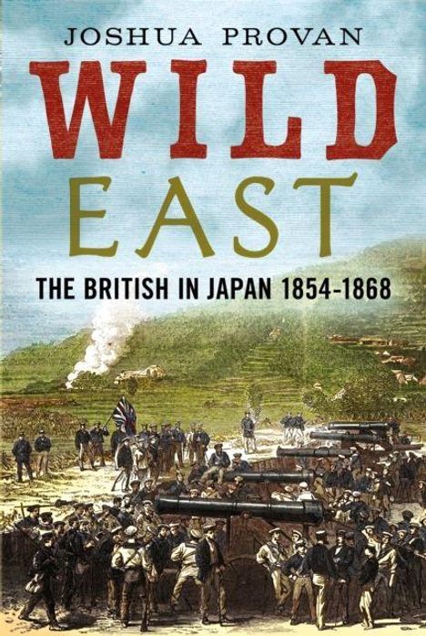 Text: "Joshua Provan, Wild East, The British in Japan 1854-1868." Eine historische Szene mit britischen Soldaten.