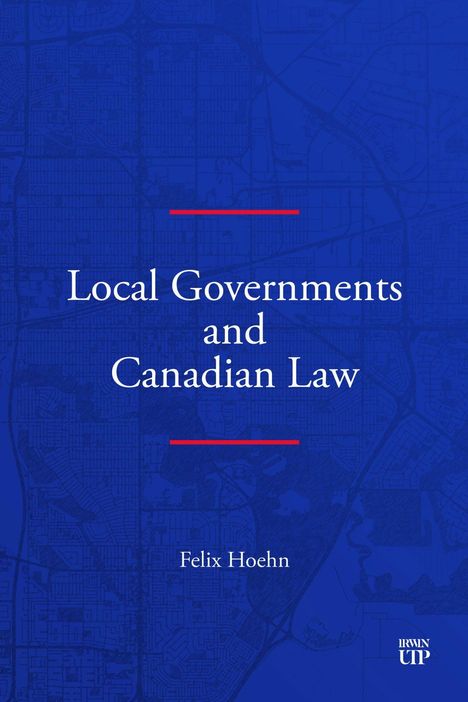 „Local Governments and Canadian Law“ von Felix Hoehn. Blaues Buchcover mit hellen Texten und einem Stadtplan im Hintergrund.