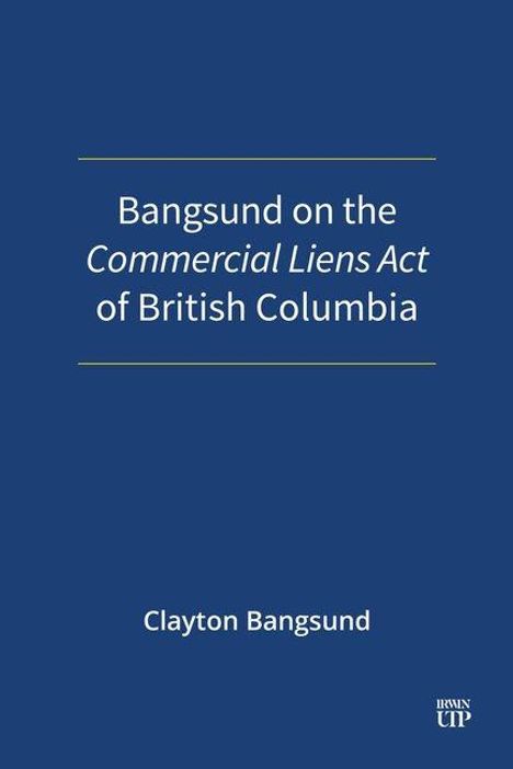 Text: "Bangsund on the Commercial Liens Act of British Columbia" von Clayton Bangsund. Blauer Hintergrund.