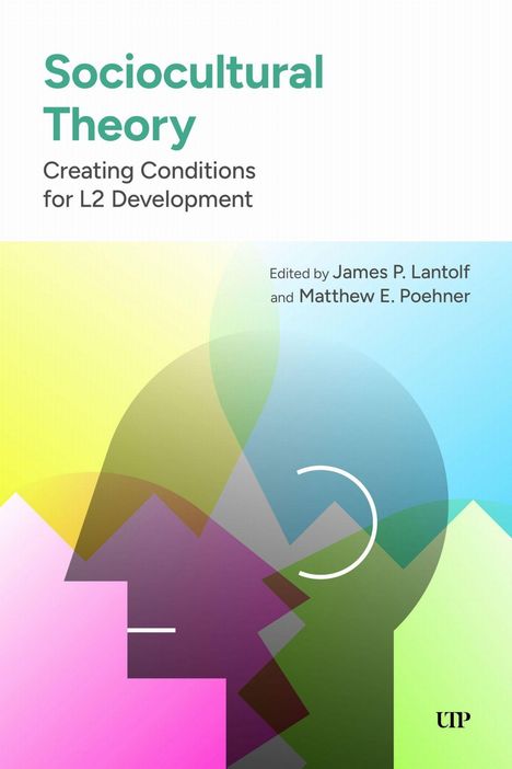Text: "Sociocultural Theory: Creating Conditions for L2 Development. Edited by James P. Lantolf and Matthew E. Poehner." 

Illustration mit abstrakten, überlappenden Formen in bunten Farben. UTP-Logo unten.
