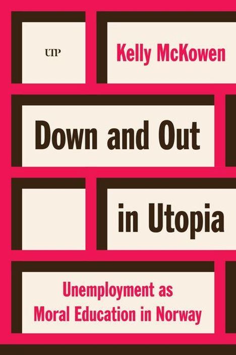 „Kelly McKowen, Down and Out in Utopia: Unemployment as Moral Education in Norway“ in rosa Rechtecken.