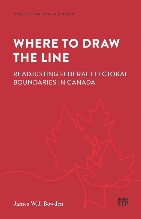Text in Großbuchstaben: "WHERE TO DRAW THE LINE: READJUSTING FEDERAL ELECTORAL BOUNDARIES IN CANADA". Roter Hintergrund mit Ahornblättern.