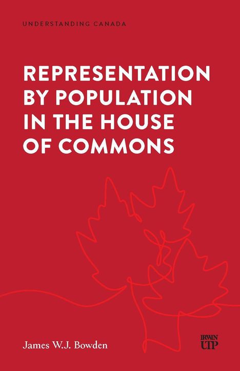 "REPRESENTATION BY POPULATION IN THE HOUSE OF COMMONS"; rote Hintergrundfarbe, stilisierte Ahornblätter, Autor: James W.J. Bowden.
