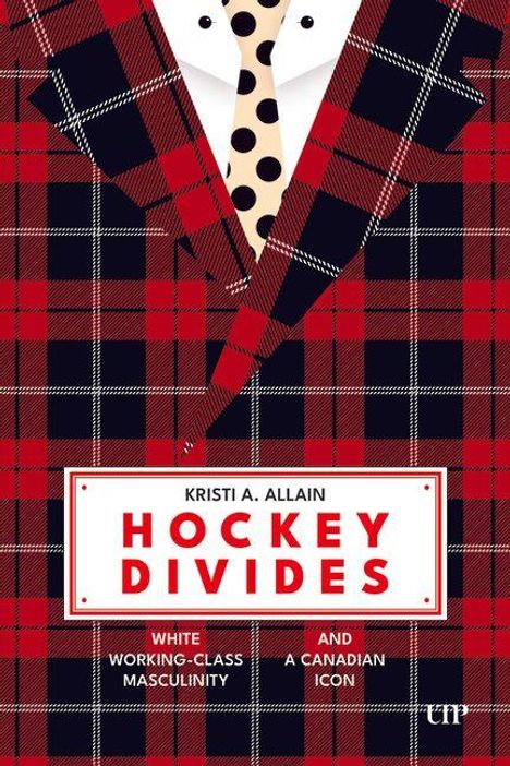 „Hockey Divides“ von Kristi A. Allain. Thema: Weiße Arbeiterklasse, Männlichkeit und kanadische Ikone. Rot-kariertes Muster.