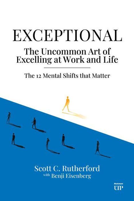 Texte: "EXCEPTIONAL", "The Uncommon Art of Excelling at Work and Life", "The 12 Mental Shifts that Matter", "Scott C. Rutherford with Benji Eisenberg". Darstellung einer gelben Figur, die sich von blauen Menschen abhebt.