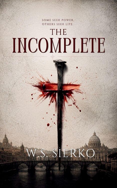 "Some seek power, others seek life. THE INCOMPLETE. W.S. Sierko." Ein blutiger Nagel durchbohrt das Bild einer Stadt.