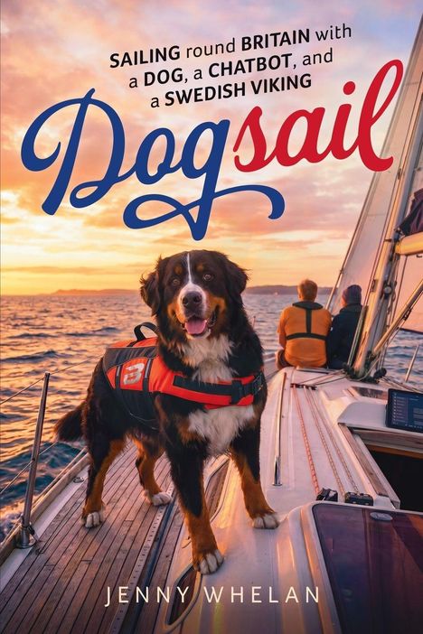 Titel: "Dogsail". Untertitel: "Sailing round Britain". Ein Hund mit Schwimmweste an Bord eines Segelboots bei Sonnenuntergang.