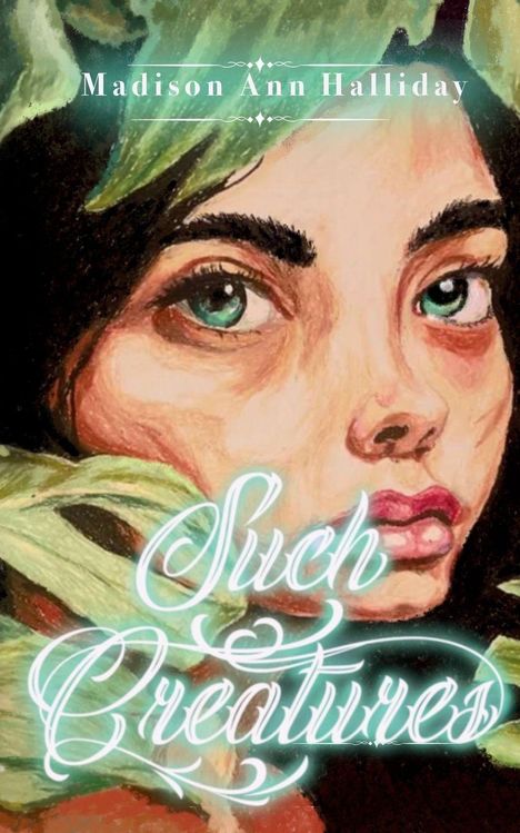 "Madison Ann Halliday", "Such Creatures"; Illustration eines Gesichts mit großen Augen und Blättern im Hintergrund.