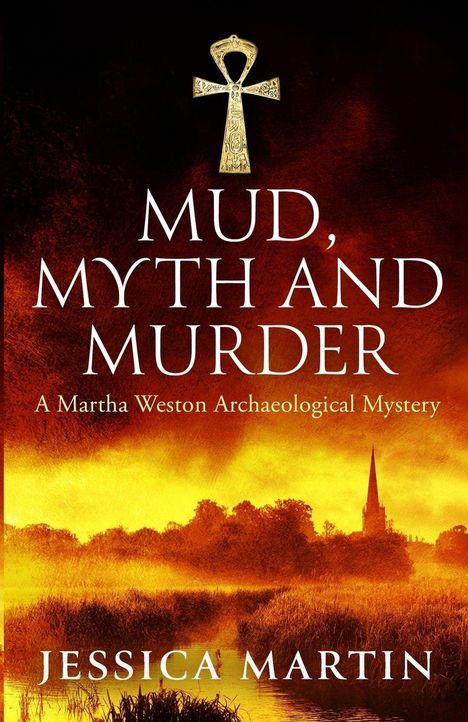"MUD, MYTH AND MURDER. A Martha Weston Archaeological Mystery. JESSICA MARTIN." 
Oben ein Ankhsymbol, unten Sumpflandschaft.
