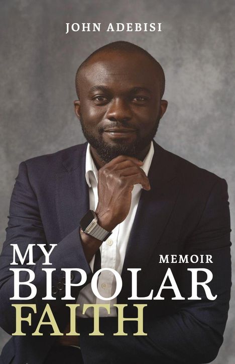"My Bipolar Faith: Memoir" von John Adebisi. Ein Mann in Anzug mit Armbanduhr lächelt selbstbewusst.