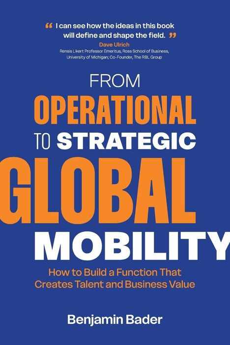Zitate von Dave Ulrich. Buchcover: „From Operational to Strategic Global Mobility“ von Benjamin Bader. Orange-blauer Hintergrund.
