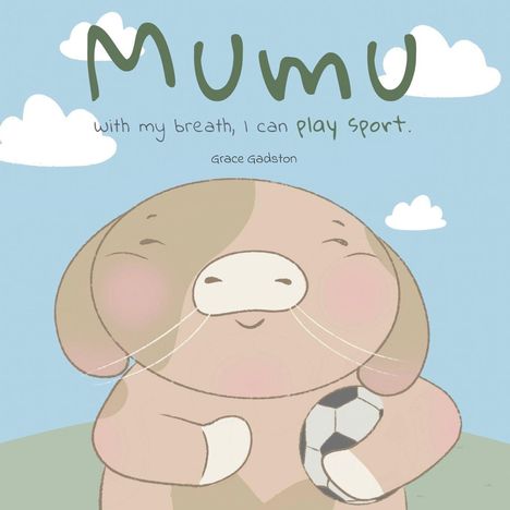 "Mumu. With my breath, I can play sport. Grace Gadston." Illustration eines lächelnden Tieres mit einem Ball.